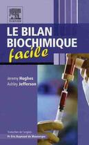 Couverture du livre « Le bilan biochimique facile » de Jeremy Hugues et Ashley Jefferson aux éditions Elsevier-masson