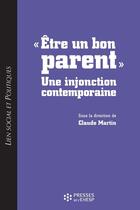 Couverture du livre « LIEN SOCIAL ET POLITIQUES : être un bon parent ; une injonction contemporaine » de Martin/Claude aux éditions Presses De L'ehesp