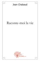 Couverture du livre « Raconte-moi la vie » de Jean Chabaud aux éditions Edilivre