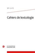 Couverture du livre « Cahiers de lexicologie n.19 ; 1971-2 » de Cahiers De Lexicologie aux éditions Classiques Garnier