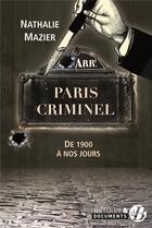 Couverture du livre « Paris criminel ; de 1900 à nos jours » de Nathalie Mazier aux éditions De Boree