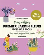 Couverture du livre « Mon cahier premier jardin fleuri mois par mois » de  aux éditions Rustica