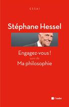 Couverture du livre « Engagez-vous ! ma philosophie » de Stephane Hessel aux éditions Editions De L'aube