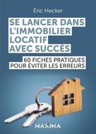 Couverture du livre « Se lancer dans l'immobilier locatif avec succès : 60 fiches pratiques pour éviter les erreurs » de Eric Hecker aux éditions Maxima
