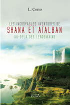 Couverture du livre « Les incroyables aventures de Shana et Atalban ; au delà des lendemains » de L. Corso aux éditions Editions Persée