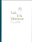 Couverture du livre « Liza, à la libanaise ; cuisine et art de vivre » de Ziad Asseily et Liza Asseily aux éditions Alain Ducasse