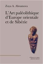 Couverture du livre « L'art paléolithique d'Europe orientale et de Sibérie » de Zoya A. Abramova aux éditions Millon