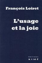 Couverture du livre « L'usage et la joie » de Francois Loiret aux éditions Kime