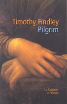 Couverture du livre « Pilgrim » de Timothy Findley aux éditions Serpent A Plumes