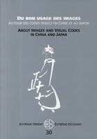 Couverture du livre « Du bon usage des images ; autour des codes visuels en Chine et au Japon / about images and visual codes in China and Japan » de Brisset C aux éditions Pu De Vincennes