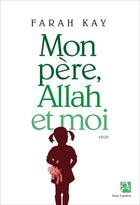 Couverture du livre « Mon père, Allah et moi » de Farah Kay aux éditions Anne Carriere