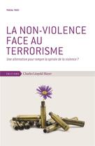 Couverture du livre « La non-violence face au terrorisme ; une alternative pour rompre la spirale de la violence ? » de Pascal Tozzi aux éditions Charles Leopold Mayer - Eclm