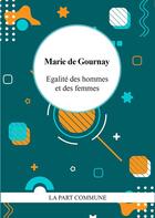 Couverture du livre « Egalite des hommes et des femmes » de Marie De Gournay aux éditions La Part Commune