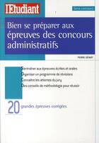 Couverture du livre « Bien se préparer aux épreuves des concours administratifs » de Pierre Gevart aux éditions L'etudiant