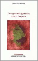 Couverture du livre « Les grands germes ventriloques » de Hourlier Jean aux éditions Petit Pave
