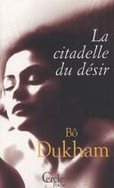 Couverture du livre « La citadelle du desir » de Bo Dukham aux éditions Le Cercle