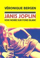 Couverture du livre « Janis Joplin, voix noire sur fond blanc » de Veronique Bergen aux éditions Al Dante
