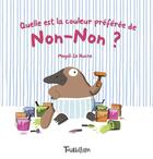 Couverture du livre « Quelle est la couleur préférée de Non-Non ? » de Magali Le Huche aux éditions Tourbillon