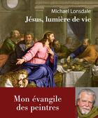 Couverture du livre « Jésus, lumière de la vie » de Michael Lonsdale aux éditions Philippe Rey