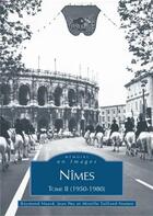 Couverture du livre « Nîmes t.2 ; 1950-1980 » de Jean-Pey Raymond Huard et Mireille Tailland-Nomen aux éditions Editions Sutton