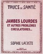 Couverture du livre « Jambes lourdes et autres problèmes circulatoires... » de Sophie Lacoste aux éditions Mosaique Sante