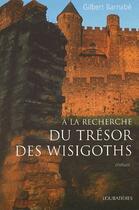 Couverture du livre « A La Recherche Du Tresor Des Wisigoths » de Gilbert Barnabe aux éditions Loubatieres