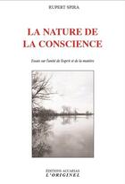 Couverture du livre « La nature de la conscience ; essais sur l'unité de l'esprit et de la matière » de Rupert Spira aux éditions Accarias-originel