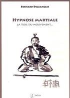 Couverture du livre « Hypnose martiale - la voie du mouvement » de Delzangles B. aux éditions Satas