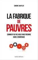 Couverture du livre « La fabrique des pauvres » de Simone Wapler aux éditions Ixelles Editions