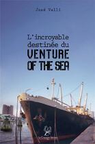 Couverture du livre « L'incroyable destinée du venture of the sea » de Jose Valli aux éditions La Compagnie Litteraire