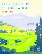 Couverture du livre « Le Golf Club de Lausanne 1921-2021 » de Pierre Ducrey et Michael Kreiger aux éditions Infolio