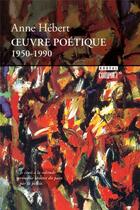 Couverture du livre « Oeuvre Poétique 1950-1990 » de Anne Hebert aux éditions Boreal