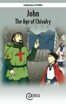 Couverture du livre « John - The Age of Chivalry » de Annick Loupias aux éditions Editio