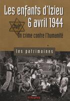 Couverture du livre « Les enfants d'Izieu, 6 Avril 1944 ; un crime contre l'humanité » de Pierre-Jerome Biscarat aux éditions Le Dauphine Libere