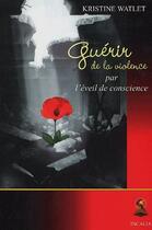 Couverture du livre « Guérir de la violence par l'éveil de conscience » de Kristine Watlet aux éditions Incalia