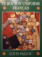 Couverture du livre « Le bouton d'uniforme français » de Louis Fallou aux éditions Le Fouilleur