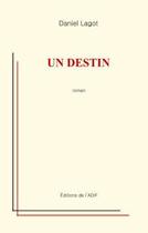 Couverture du livre « Un destin » de Daniel Lagot aux éditions Adif