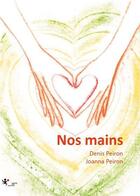 Couverture du livre « Nos mains » de Joanna Peiron et Denis Peiron aux éditions Square Des Artistes