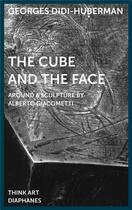 Couverture du livre « The cube and the face - around a sculpture by alberto giacometti » de Didi-Hubermam aux éditions Diaphanes