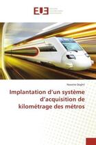 Couverture du livre « Implantation d'un système d'acquisition de kilométrage des métros » de Nessrine Doghri aux éditions Editions Universitaires Europeennes