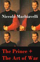 Couverture du livre « The Prince + The Art of War (2 Unabridged Machiavellian Masterpieces) » de Machiavelli aux éditions E-artnow