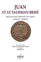 Couverture du livre « Juan et le talisman brise - chant (vendu par 20 ex minimum) » de Col Bernard aux éditions Delatour