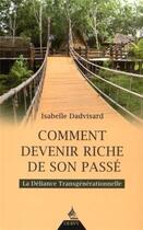 Couverture du livre « Comment devenir riche de son passé ; la déliance transgénérationnelle » de Isabelle Dadvisard aux éditions Dervy