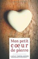 Couverture du livre « Mon petit coeur de pierre » de Lucile Caron-Boyer aux éditions Librinova