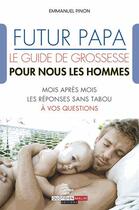 Couverture du livre « Futur papa ; le guide de grossesse pour nous les hommes » de Emmanuel Pinon aux éditions Quotidien Malin