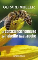Couverture du livre « La conscience heureuse de l'abeille dans la ruche » de Gerard Muller aux éditions Presses Litteraires