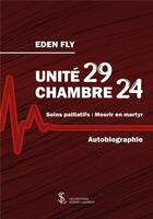 Couverture du livre « Unite 29 chambre 24 - soins palliatifs : mourir en martyr » de Eden Fly aux éditions Sydney Laurent