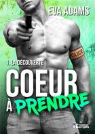 Couverture du livre « Coeur à prendre Tome 1 - La découverte : La découverte » de Adams Eva aux éditions Evidence Editions