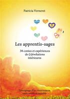 Couverture du livre « Les apprentis-sages : 34 contes et expériences de (r)évolutions intérieures » de Patricia Verneret aux éditions Bookelis