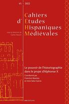 Couverture du livre « Cahiers d'études hispaniques médiévales, n° 45/2022 : Le pouvoir de l'historiographie dans le projet d'Alphonse X » de Salvo G Bautista F. aux éditions Ens Lyon